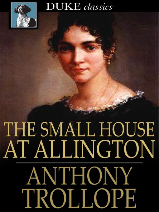Anthony Trollope创作的The Small House at Allington作品的详细信息 - 可供借阅